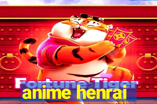 anime henrai