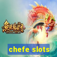 chefe slots