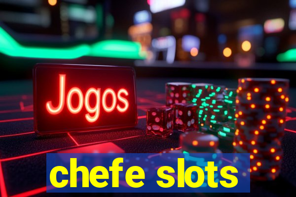 chefe slots