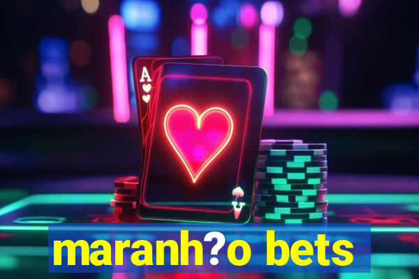 maranh?o bets