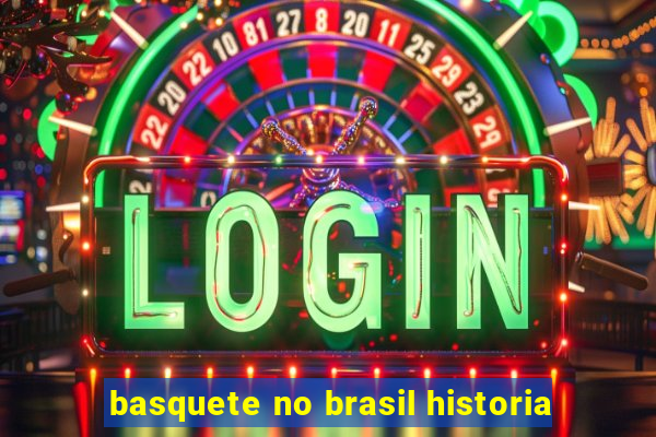 basquete no brasil historia