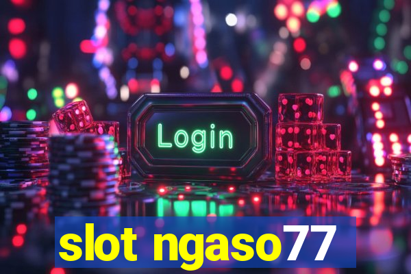 slot ngaso77