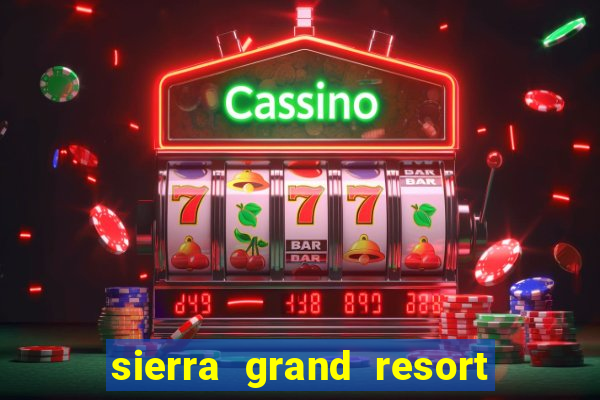 sierra grand resort and casino