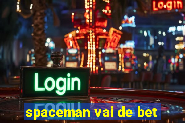 spaceman vai de bet