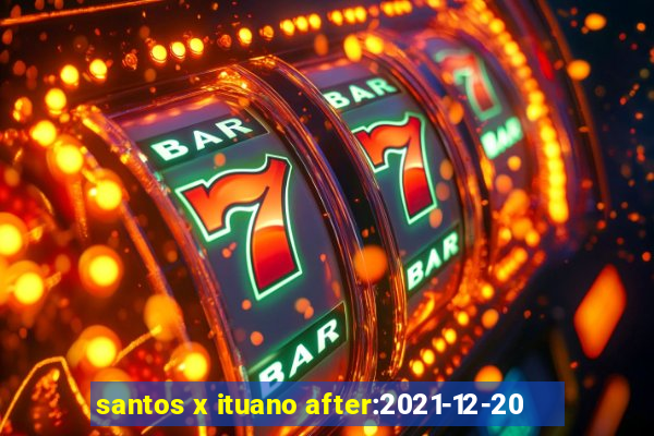 santos x ituano after:2021-12-20