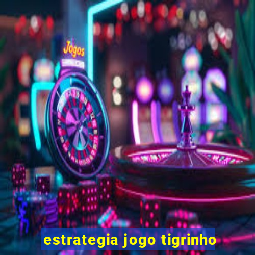 estrategia jogo tigrinho