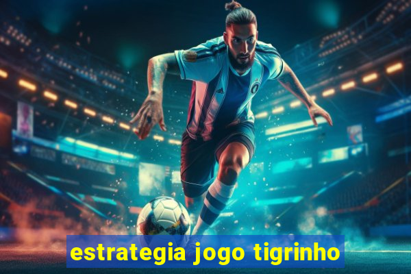 estrategia jogo tigrinho