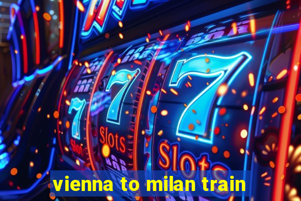 vienna to milan train