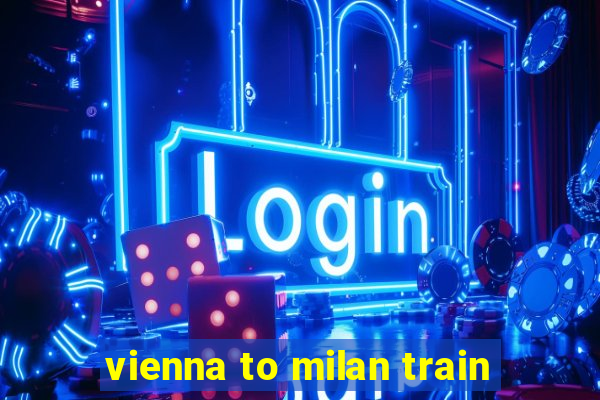 vienna to milan train