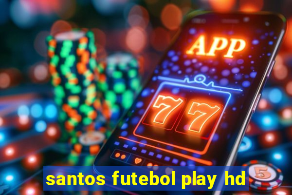 santos futebol play hd