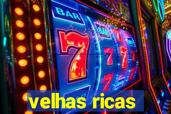 velhas ricas