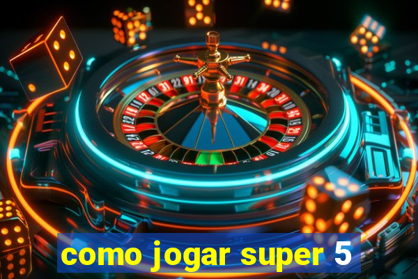 como jogar super 5