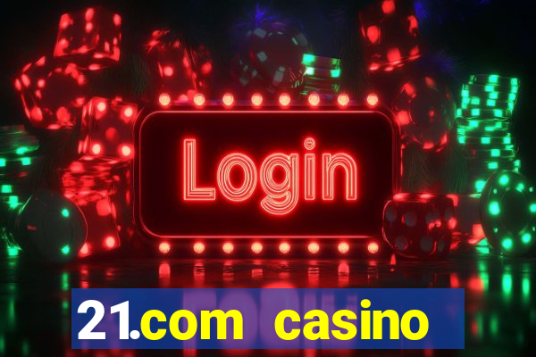 21.com casino online casino free spins