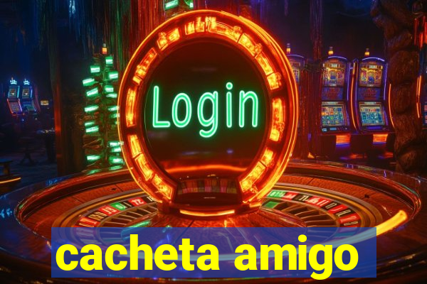 cacheta amigo