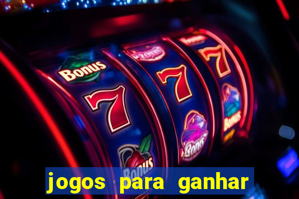 jogos para ganhar dinheiro slots