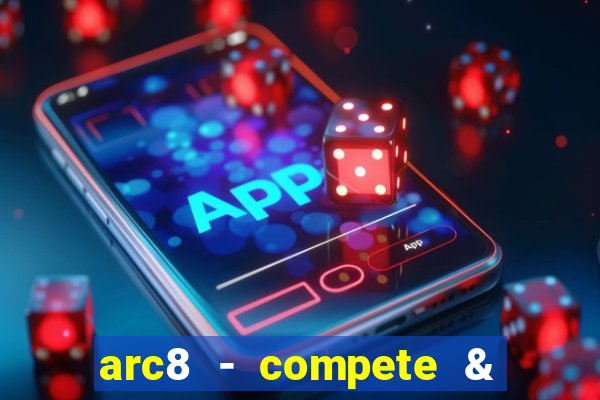 arc8 - compete & win rewards