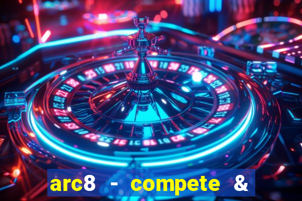 arc8 - compete & win rewards