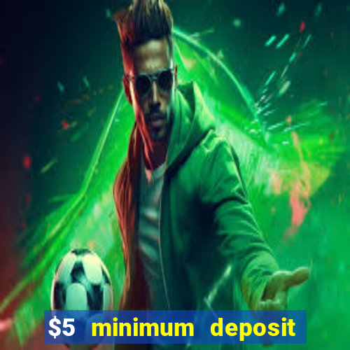 $5 minimum deposit online casino usa