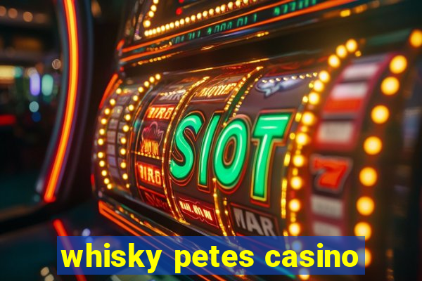 whisky petes casino