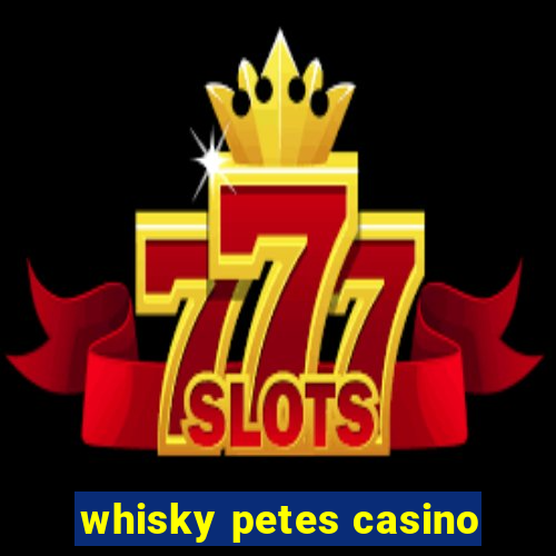 whisky petes casino