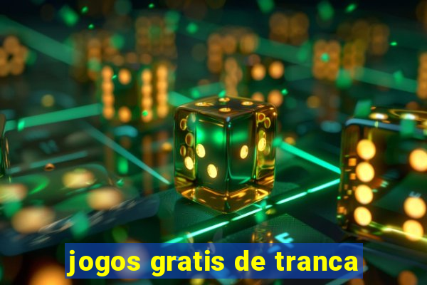 jogos gratis de tranca