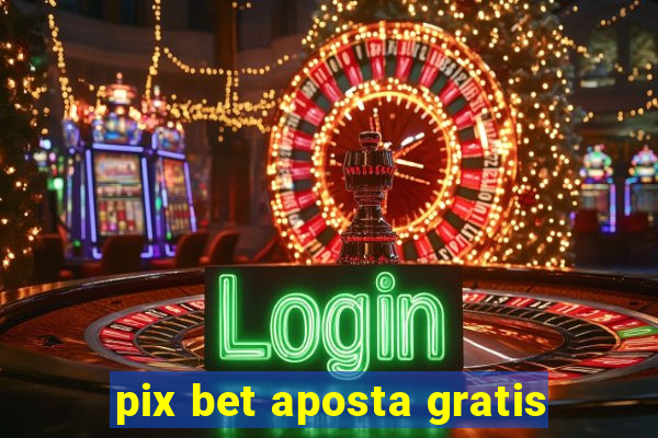 pix bet aposta gratis