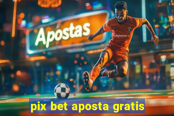 pix bet aposta gratis