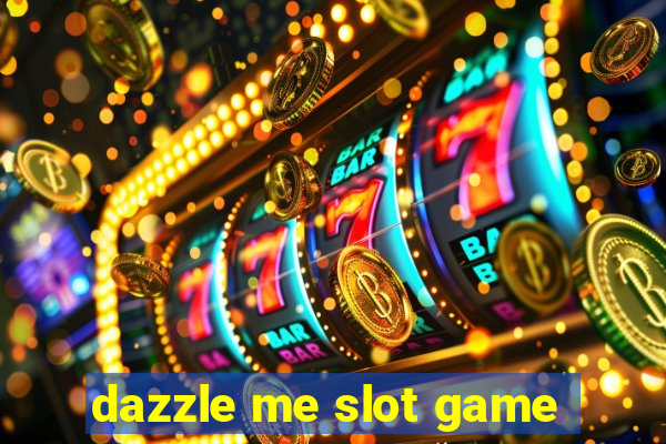 dazzle me slot game