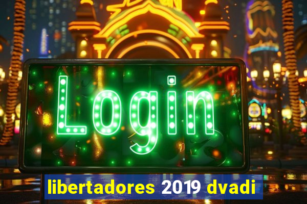 libertadores 2019 dvadi