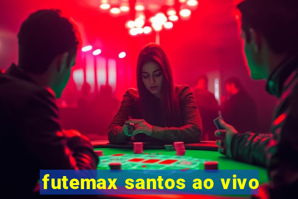 futemax santos ao vivo