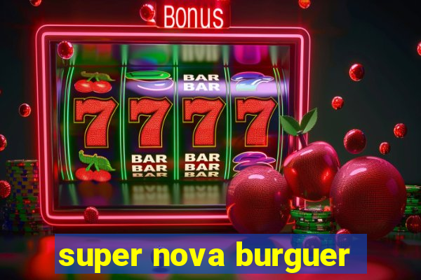 super nova burguer