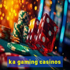 ka gaming casinos