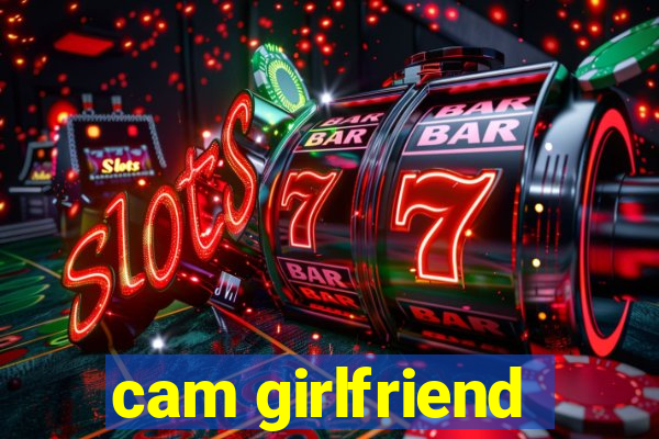 cam girlfriend