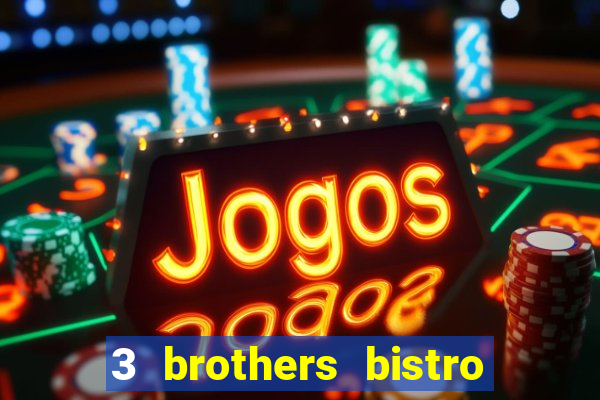 3 brothers bistro and casino review