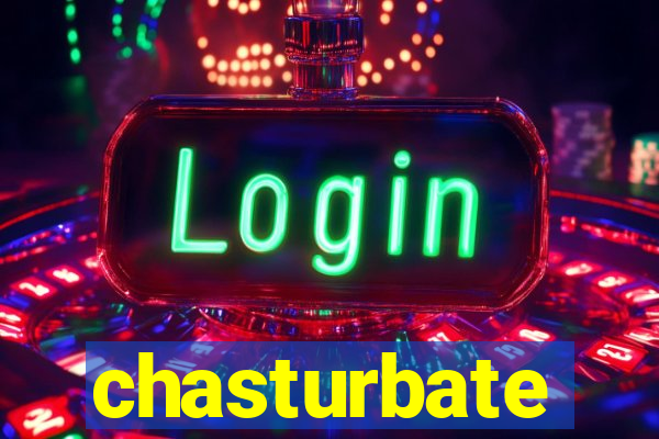 chasturbate