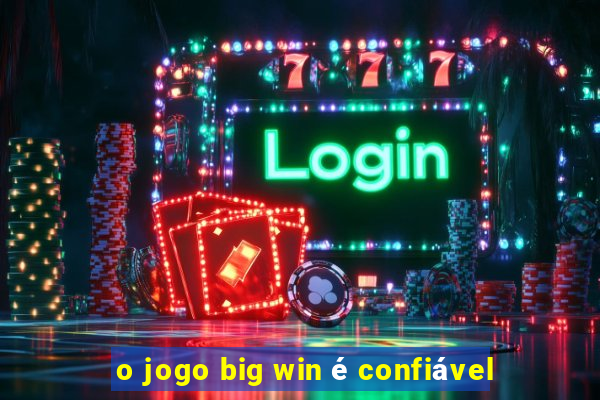 o jogo big win é confiável