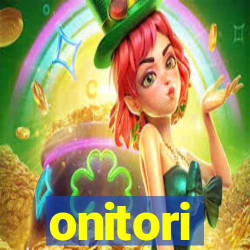 onitori