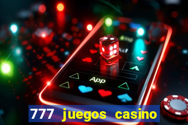 777 juegos casino maquinas tragamonedas