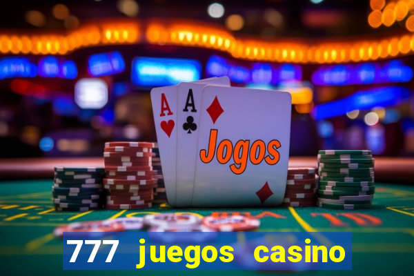 777 juegos casino maquinas tragamonedas