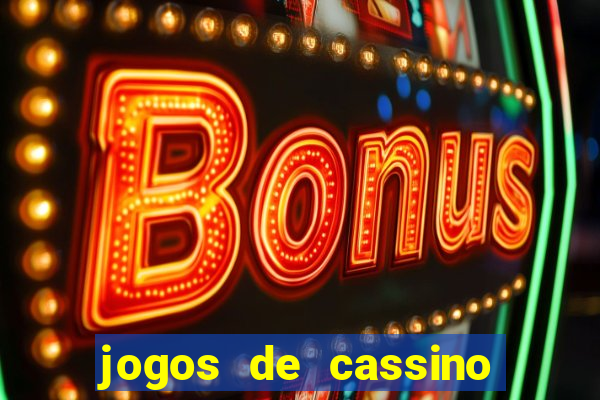 jogos de cassino que ganha bonus no cadastro