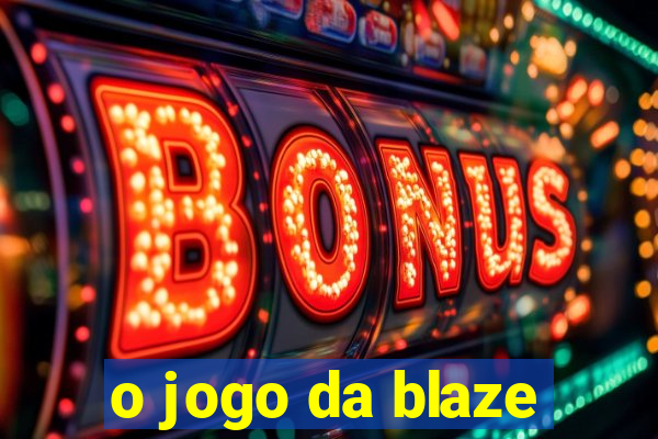 o jogo da blaze