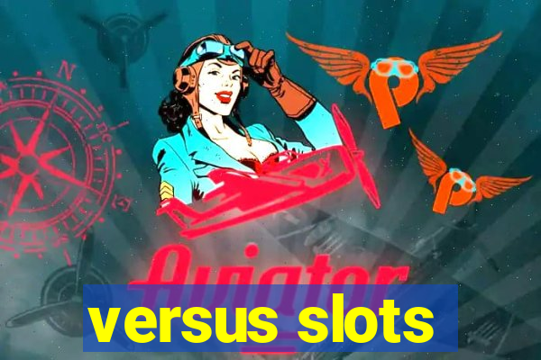 versus slots