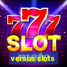 versus slots