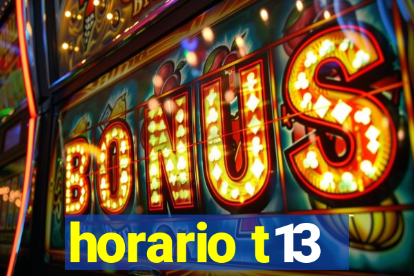 horario t13