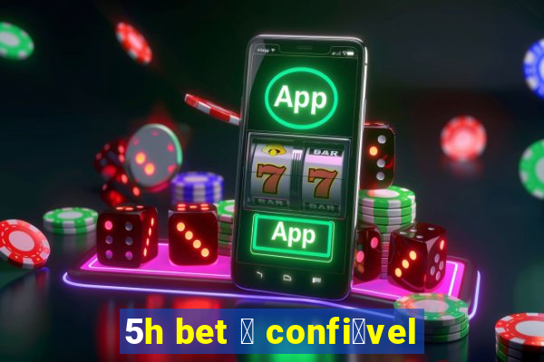 5h bet 茅 confi谩vel