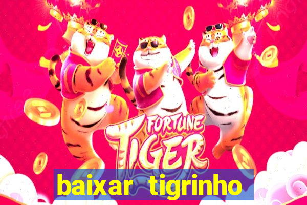 baixar tigrinho para ganhar dinheiro