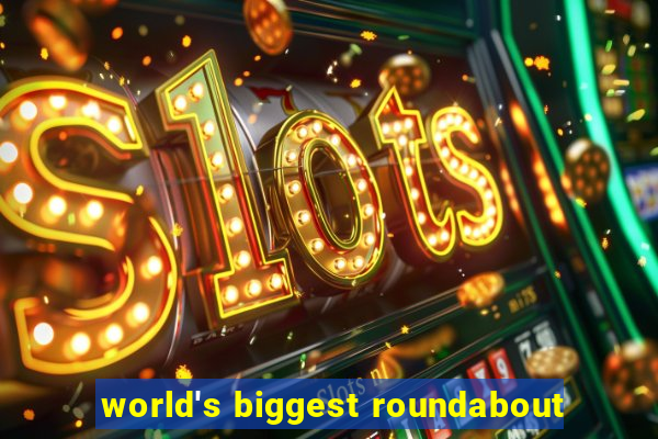 world's biggest roundabout