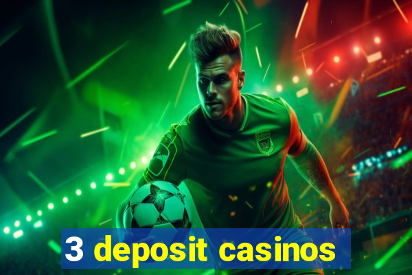 3 deposit casinos