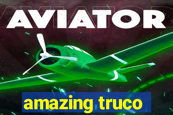 amazing truco