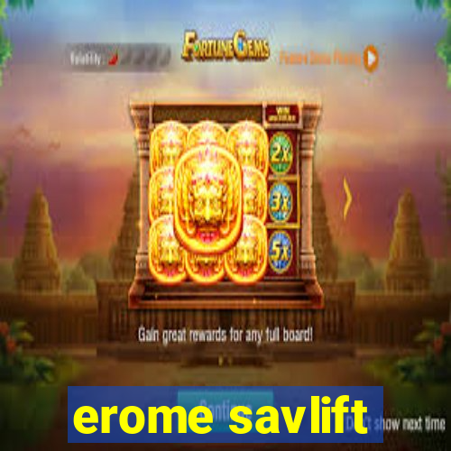 erome savlift